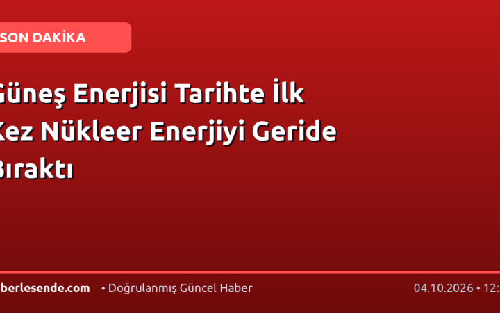 Güneş Enerjisi Tarihte İlk Kez Nükleer Enerjiyi Geride Bıraktı