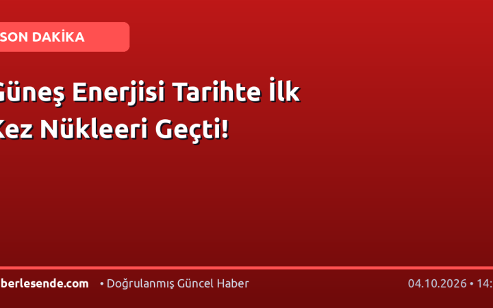 Güneş Enerjisi Tarihte İlk Kez Nükleeri Geçti!
