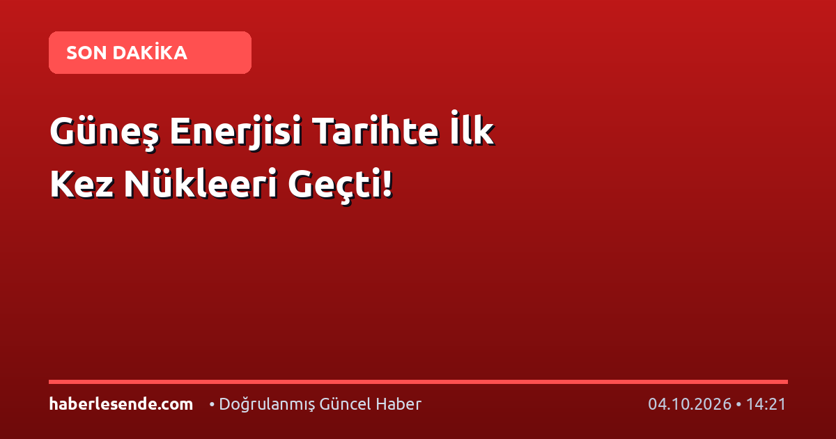 Güneş Enerjisi Tarihte İlk Kez Nükleeri Geçti!