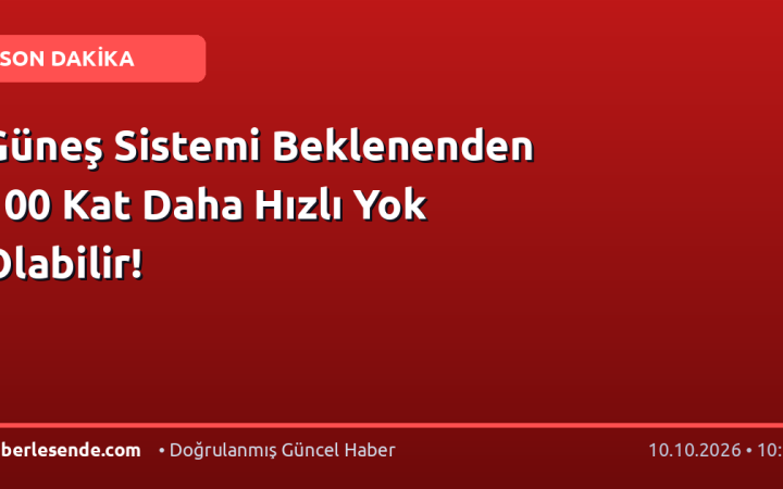 Güneş Sistemi Beklenenden 100 Kat Daha Hızlı Yok Olabilir!