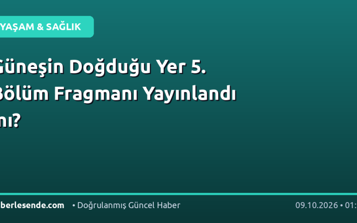 Güneşin Doğduğu Yer 5. Bölüm Fragmanı Yayınlandı mı?