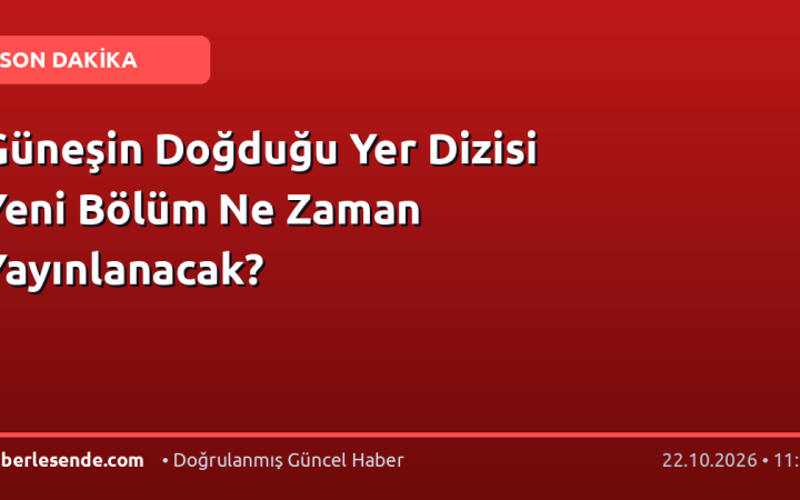 Güneşin Doğduğu Yer Dizisi Yeni Bölüm Ne Zaman Yayınlanacak?