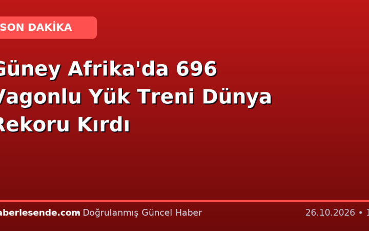 Güney Afrika'da 696 Vagonlu Yük Treni Dünya Rekoru Kırdı