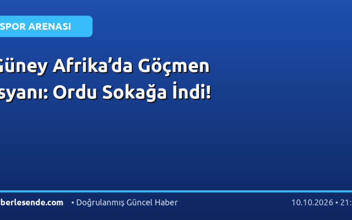 Güney Afrika’da Göçmen İsyanı: Ordu Sokağa İndi!