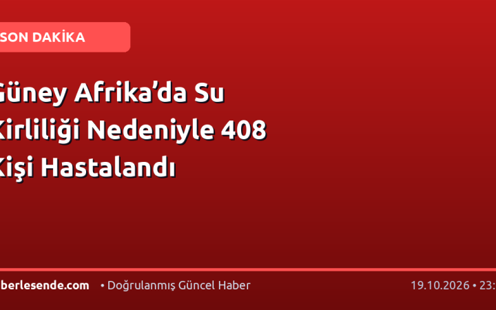 Güney Afrika’da Su Kirliliği Nedeniyle 408 Kişi Hastalandı
