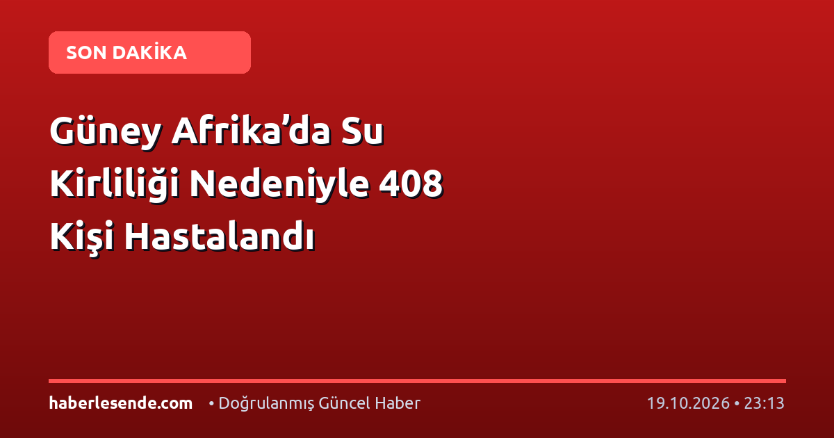 Güney Afrika’da Su Kirliliği Nedeniyle 408 Kişi Hastalandı