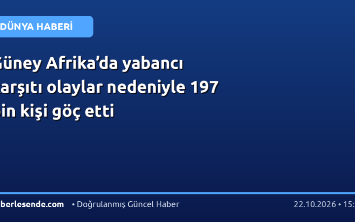 Güney Afrika’da yabancı karşıtı olaylar nedeniyle 197 bin kişi göç etti