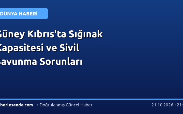 Güney Kıbrıs'ta Sığınak Kapasitesi ve Sivil Savunma Sorunları