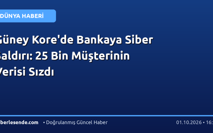 Güney Kore'de Bankaya Siber Saldırı: 25 Bin Müşterinin Verisi Sızdı