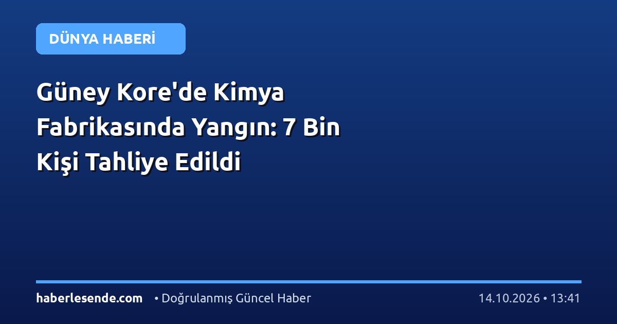 Güney Kore'de Kimya Fabrikasında Yangın: 7 Bin Kişi Tahliye Edildi