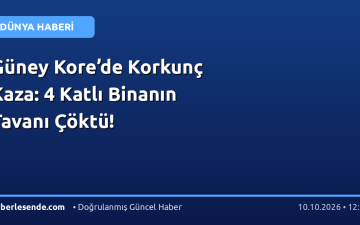 Güney Kore’de Korkunç Kaza: 4 Katlı Binanın Tavanı Çöktü!