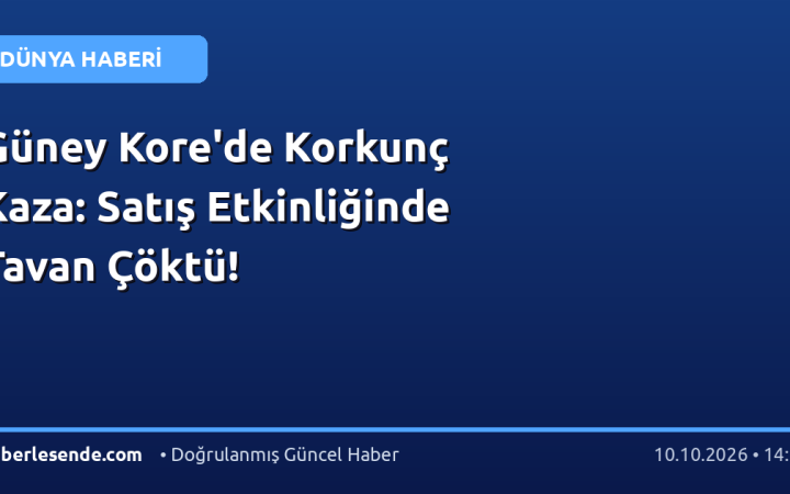 Güney Kore'de Korkunç Kaza: Satış Etkinliğinde Tavan Çöktü!