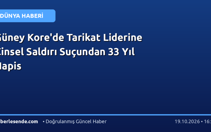 Güney Kore'de Tarikat Liderine Cinsel Saldırı Suçundan 33 Yıl Hapis