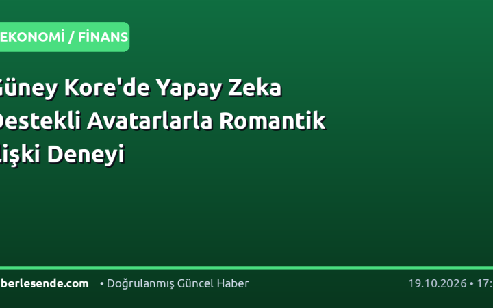 Güney Kore'de Yapay Zeka Destekli Avatarlarla Romantik İlişki Deneyi