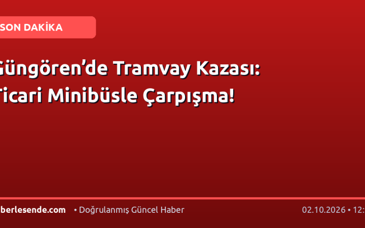 Güngören’de Tramvay Kazası: Ticari Minibüsle Çarpışma!