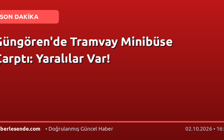 Güngören'de Tramvay Minibüse Çarptı: Yaralılar Var!