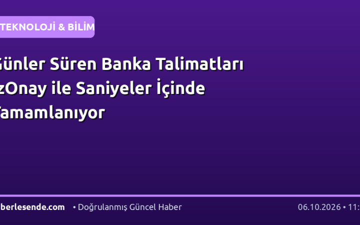 Günler Süren Banka Talimatları İzOnay ile Saniyeler İçinde Tamamlanıyor
