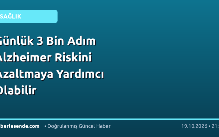 Günlük 3 Bin Adım Alzheimer Riskini Azaltmaya Yardımcı Olabilir