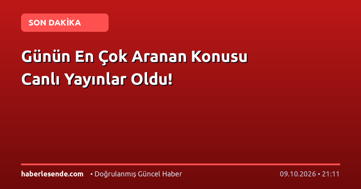 Günün En Çok Aranan Konusu Canlı Yayınlar Oldu!