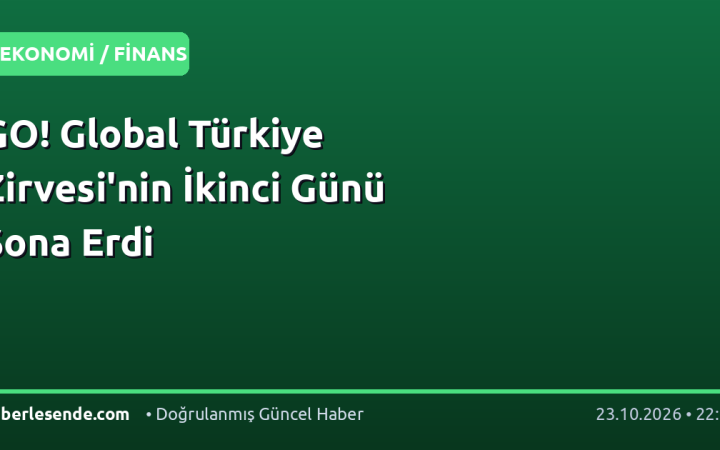 GO! Global Türkiye Zirvesi'nin İkinci Günü Sona Erdi