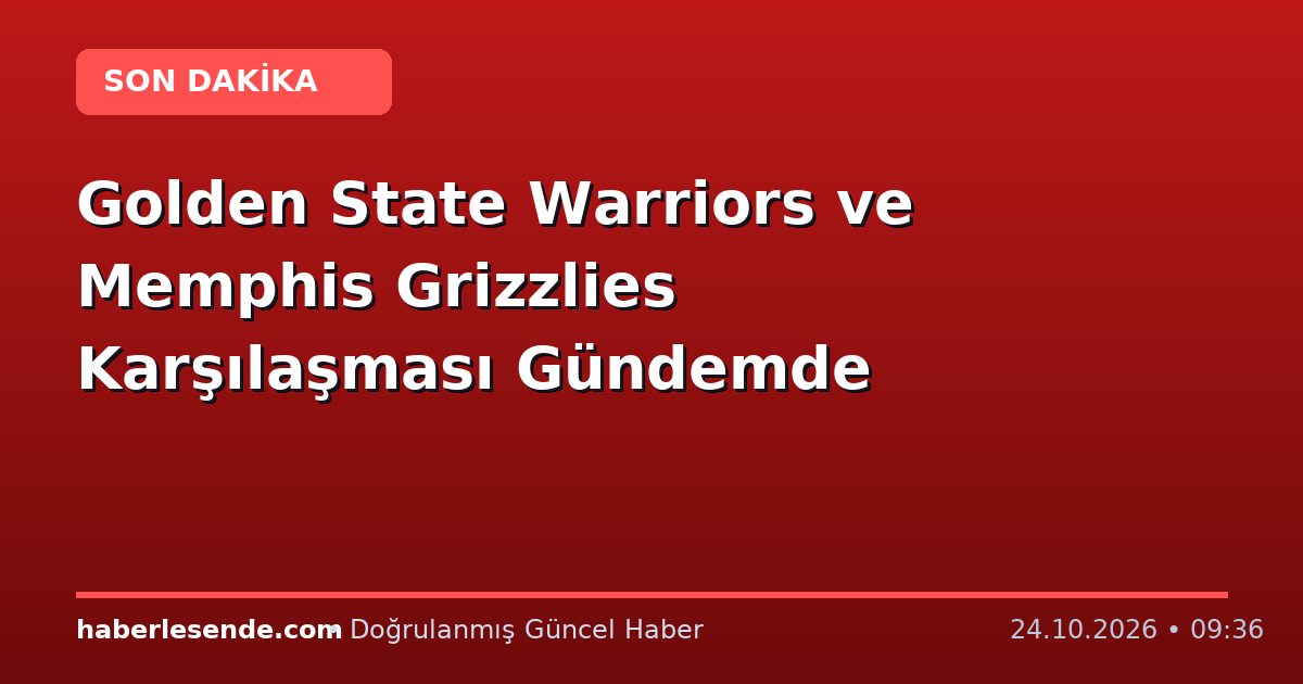 Golden State Warriors ve Memphis Grizzlies Karşılaşması Gündemde