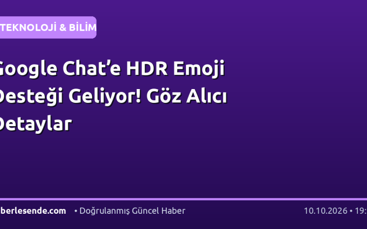 Google Chat’e HDR Emoji Desteği Geliyor! Göz Alıcı Detaylar