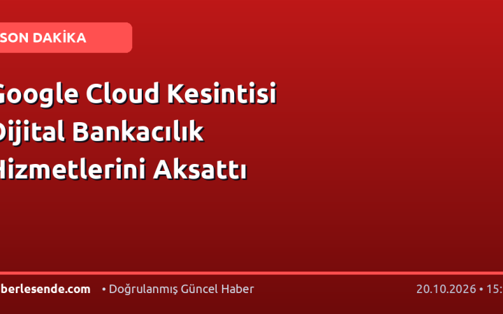 Google Cloud Kesintisi Dijital Bankacılık Hizmetlerini Aksattı