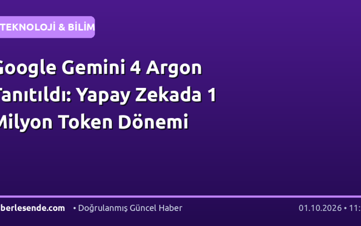 Google Gemini 4 Argon Tanıtıldı: Yapay Zekada 1 Milyon Token Dönemi