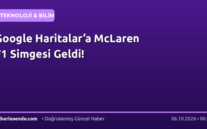 Google Haritalar’a McLaren F1 Simgesi Geldi!