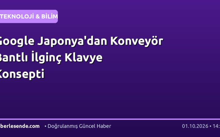 Google Japonya'dan Konveyör Bantlı İlginç Klavye Konsepti