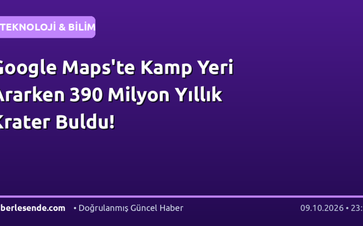 Google Maps'te Kamp Yeri Ararken 390 Milyon Yıllık Krater Buldu!