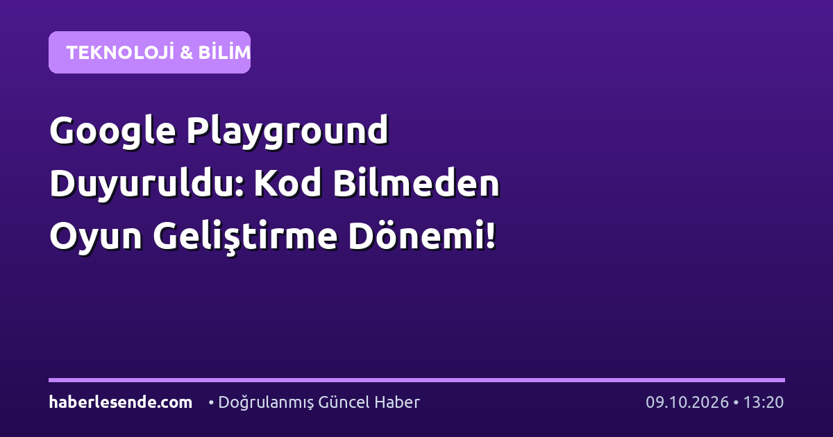 Google Playground Duyuruldu: Kod Bilmeden Oyun Geliştirme Dönemi!