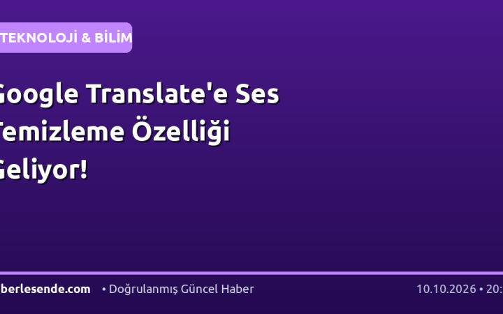 Google Translate'e Ses Temizleme Özelliği Geliyor!