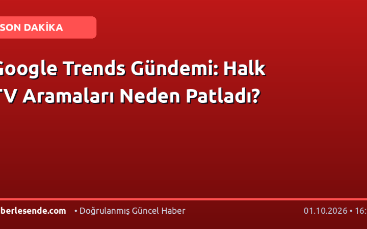 Google Trends Gündemi: Halk TV Aramaları Neden Patladı?
