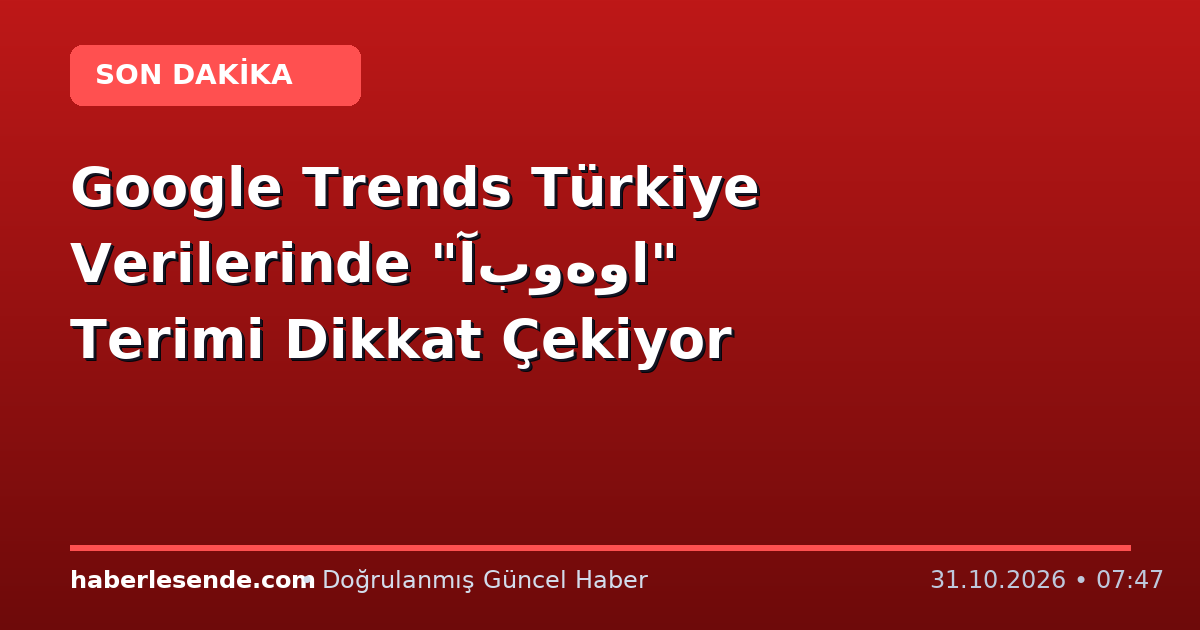 Google Trends Türkiye Verilerinde "آبوهوا" Terimi Dikkat Çekiyor