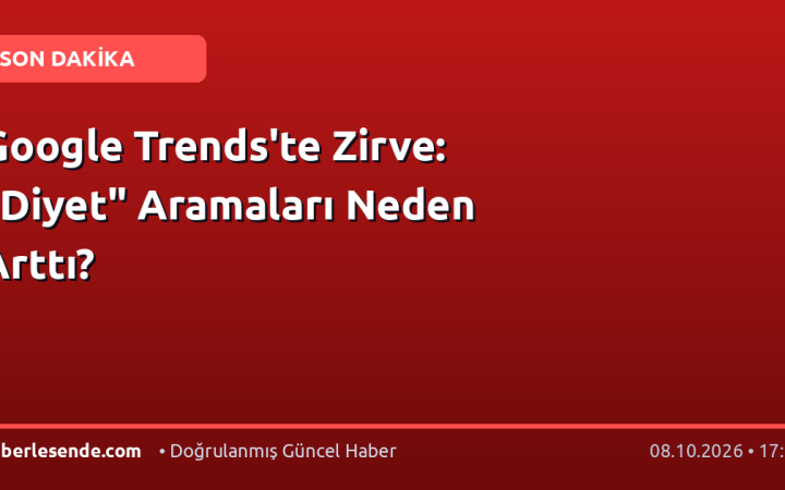 Google Trends'te Zirve: "Diyet" Aramaları Neden Arttı?