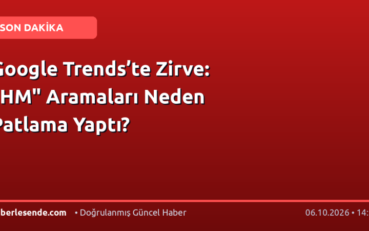 Google Trends’te Zirve: "HM" Aramaları Neden Patlama Yaptı?