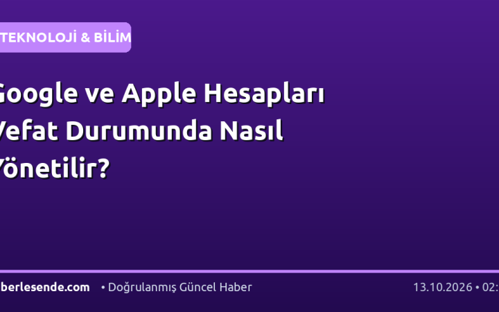 Google ve Apple Hesapları Vefat Durumunda Nasıl Yönetilir?