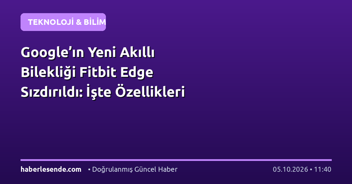 Google’ın Yeni Akıllı Bilekliği Fitbit Edge Sızdırıldı: İşte Özellikleri