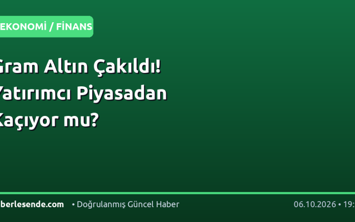 Gram Altın Çakıldı! Yatırımcı Piyasadan Kaçıyor mu?