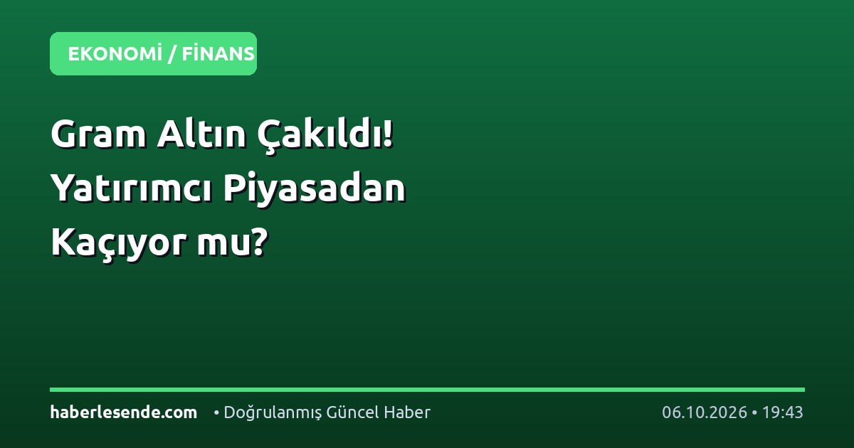 Gram Altın Çakıldı! Yatırımcı Piyasadan Kaçıyor mu?