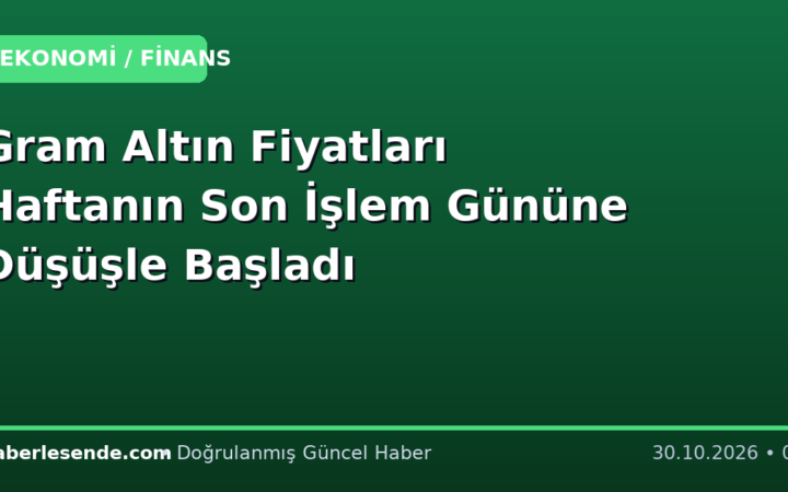 Gram Altın Fiyatları Haftanın Son İşlem Gününe Düşüşle Başladı