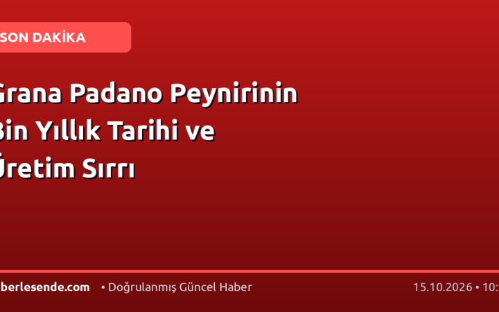 Grana Padano Peynirinin Bin Yıllık Tarihi ve Üretim Sırrı