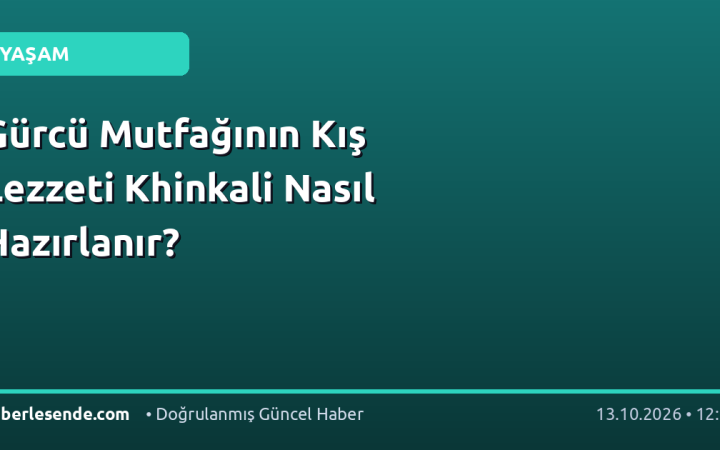 Gürcü Mutfağının Kış Lezzeti Khinkali Nasıl Hazırlanır?