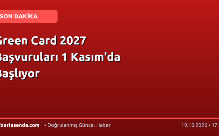 Green Card 2027 Başvuruları 1 Kasım'da Başlıyor