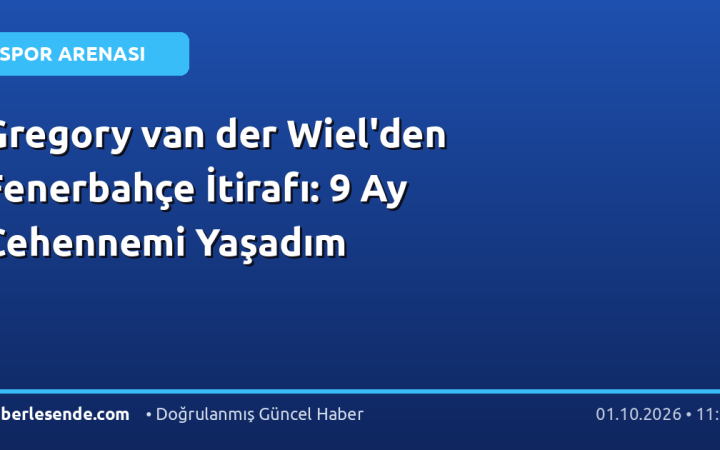 Gregory van der Wiel'den Fenerbahçe İtirafı: 9 Ay Cehennemi Yaşadım