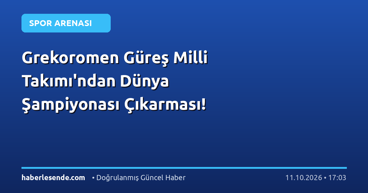 Grekoromen Güreş Milli Takımı'ndan Dünya Şampiyonası Çıkarması!