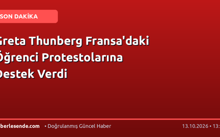 Greta Thunberg Fransa'daki Öğrenci Protestolarına Destek Verdi