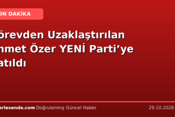 Görevden Uzaklaştırılan Ahmet Özer YENİ Parti’ye Katıldı
