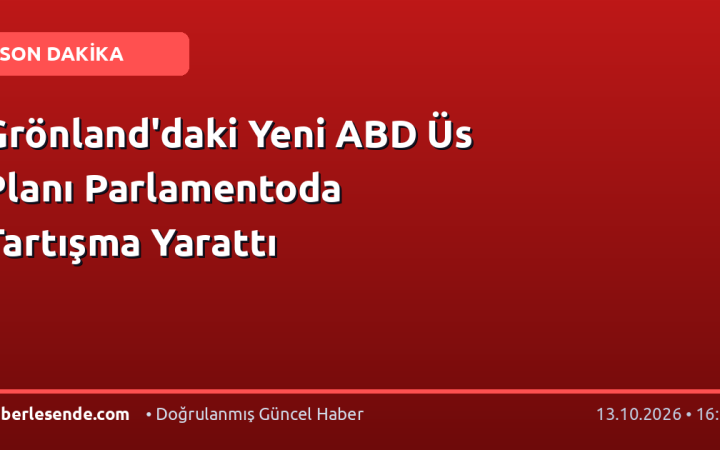 Grönland'daki Yeni ABD Üs Planı Parlamentoda Tartışma Yarattı